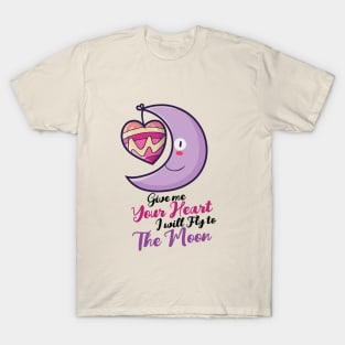 Fly to the moon with your heart T-Shirt